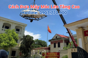 Cách Đưa Máy Móc Lên Tầng Cao